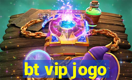 bt vip jogo